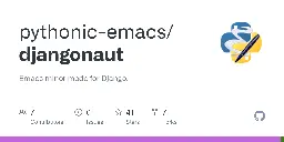 GitHub - pythonic-emacs/djangonaut: Emacs minor mode for Django.