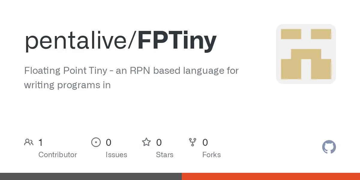 GitHub - pentalive/FPTiny: Floating Point Tiny - an RPN based language for writing programs in