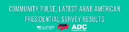 Breaking: Arab American Presidential Survey Results - ADC