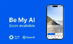 Announcing ‘Be My AI,’ Soon Available for Hundreds of Thousands of Be My Eyes Users