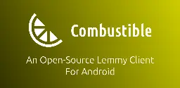 GitHub - TheBrokenRail/Combustible: An Open-Source Lemmy Client For Android