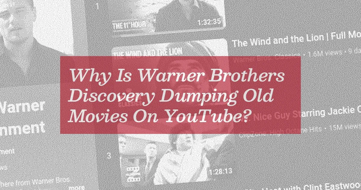 Why Is Warner Brothers Discovery Dumping Old Movies On YouTube?