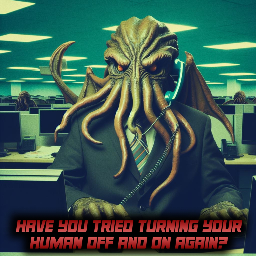 Elder God I.T, Cthulhu speaking, how may I help you this millennia?