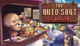 The Auto Sort Is Broken, a game where you play a RPG store owner that organizes NPC players' inventories while listening to their adventure stories, released on Steam