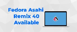 Fedora Asahi Remix 40 is now available - Fedora Magazine