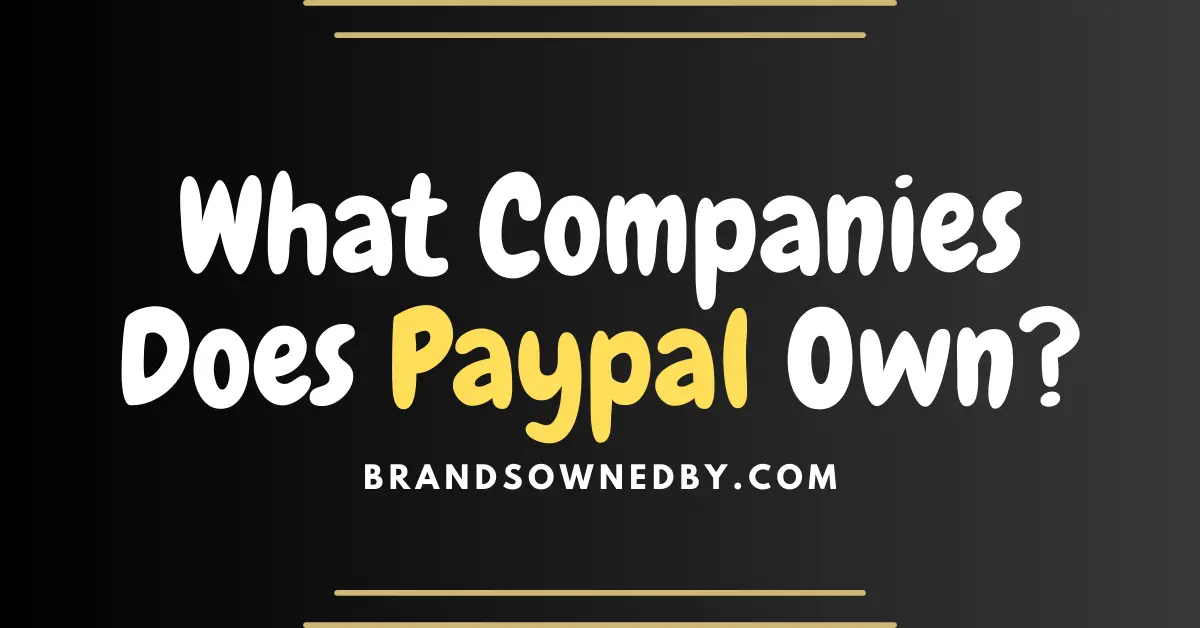 What Companies Does PayPal Own? – Brands Owned By