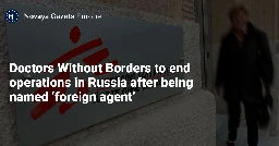 Doctors Without Borders to end operations in Russia after being named ‘foreign agent’ — Novaya Gazeta Europe