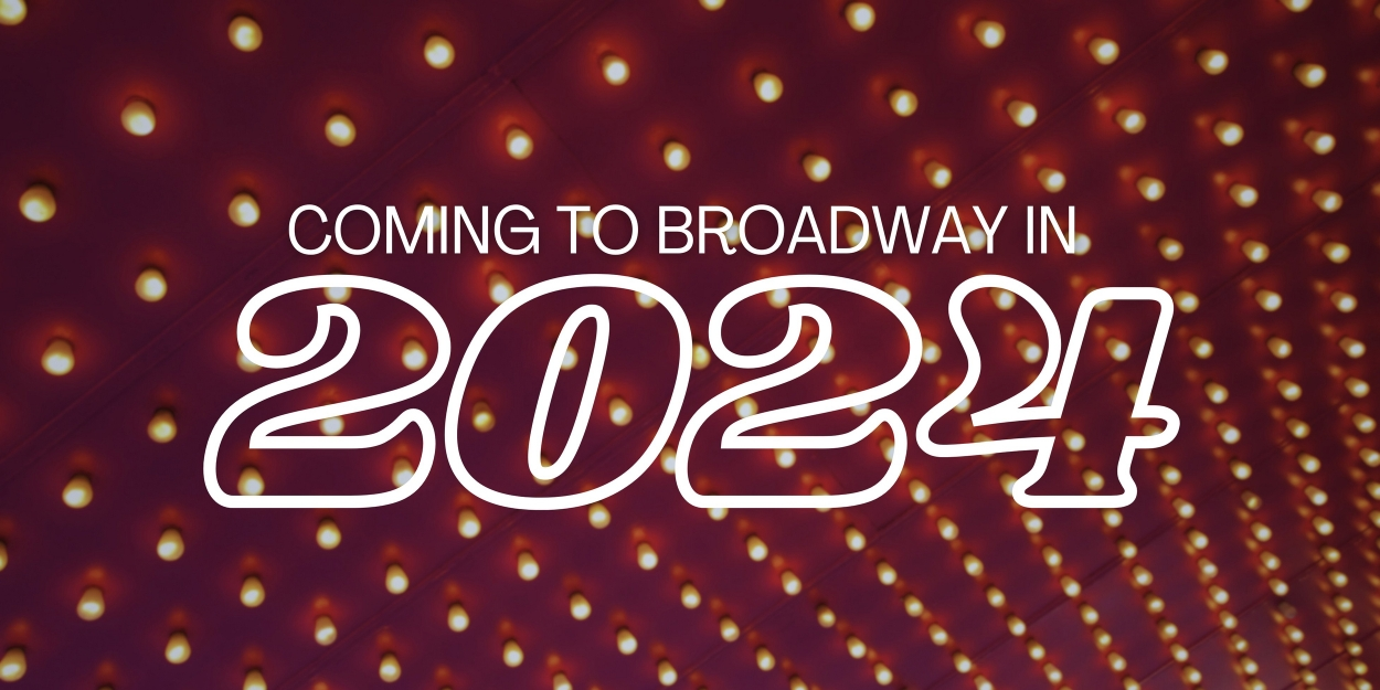 Best Broadway Shows in 2024; What's Coming!