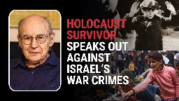 Holocaust survivor Rene Lichtman: ‘Israel is committing war crimes in Gaza. We’ve got to fight back.’