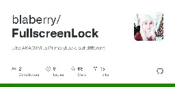 GitHub - blaberry/FullscreenLock: Like AKADEVILs PrimaryLock, but different.