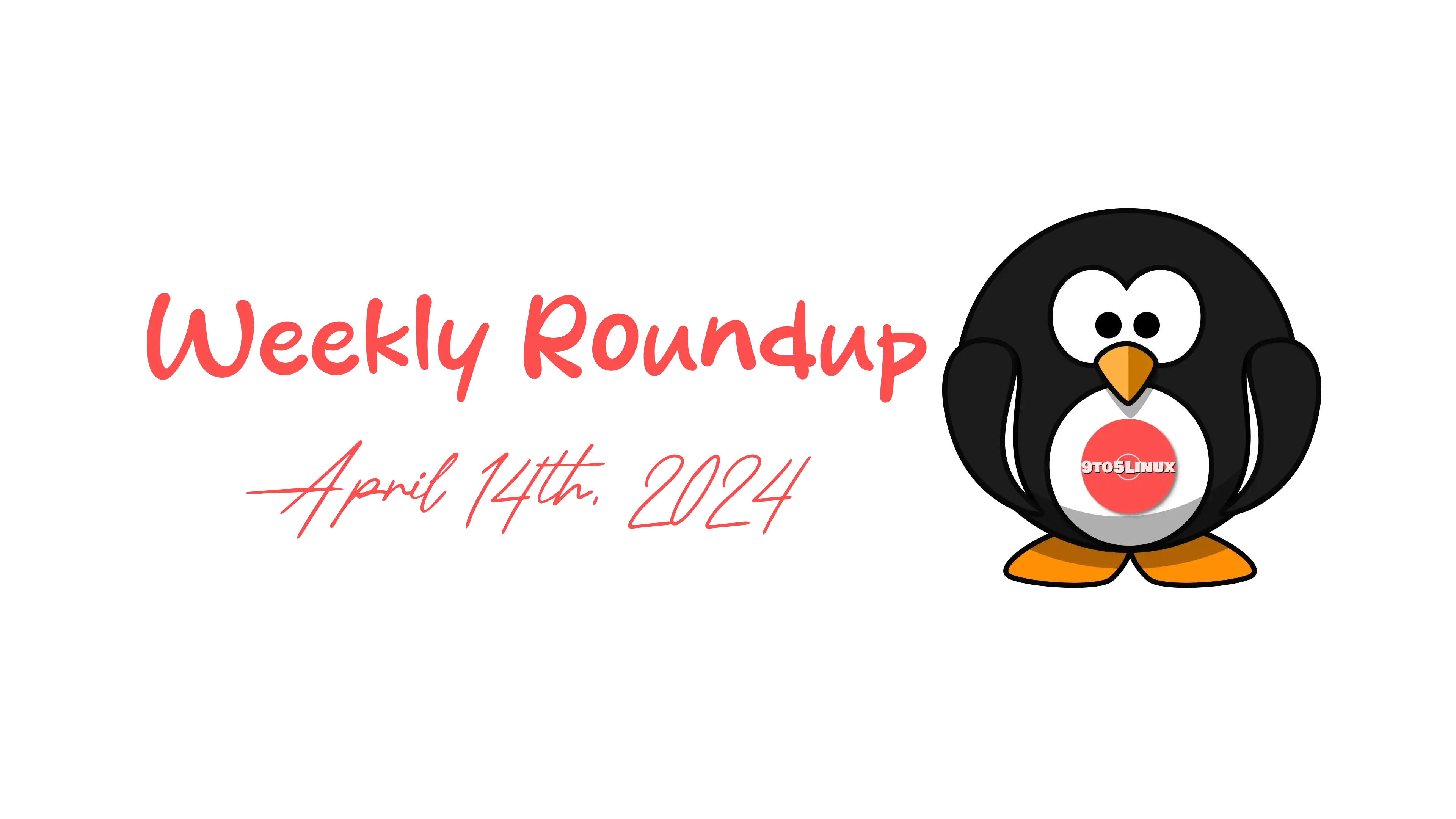 9to5Linux Weekly Roundup: April 14th, 2024 - 9to5Linux