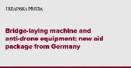 Bridge-laying machine and anti-drone equipment: new aid package from Germany