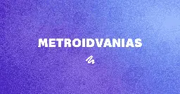 Metroidvanias