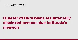 Quarter of Ukrainians are internally displaced persons due to Russia�s invasion