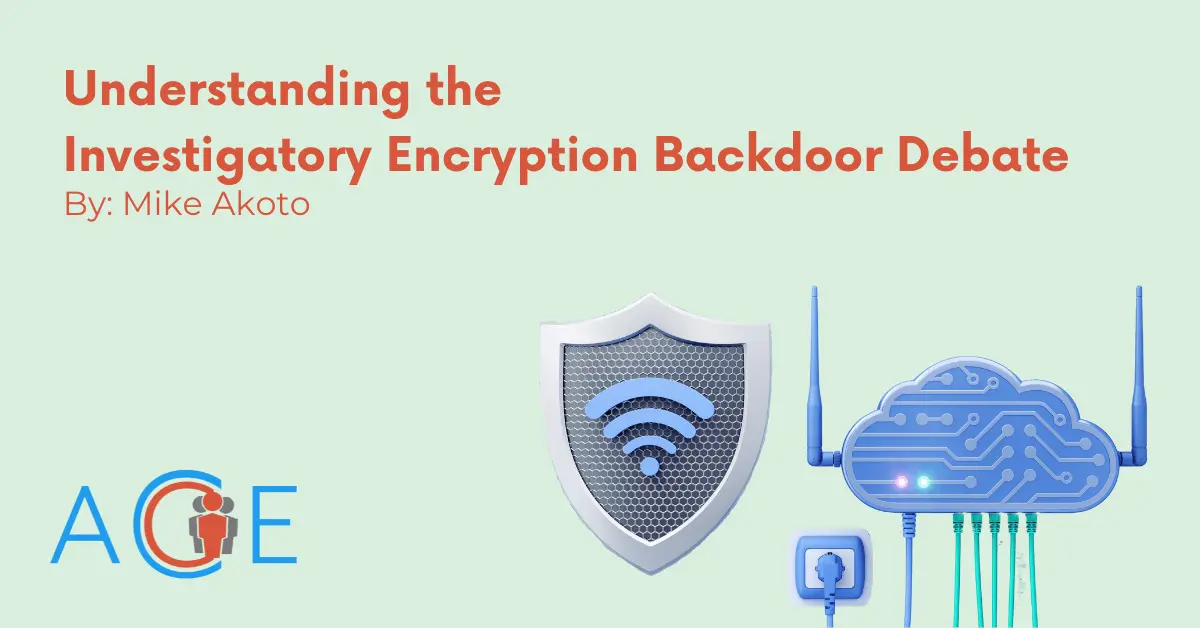 Understanding The Investigatory Encryption Backdoors Debate | ACE