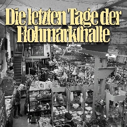 Die letzten Tage der Flohmarkthalle