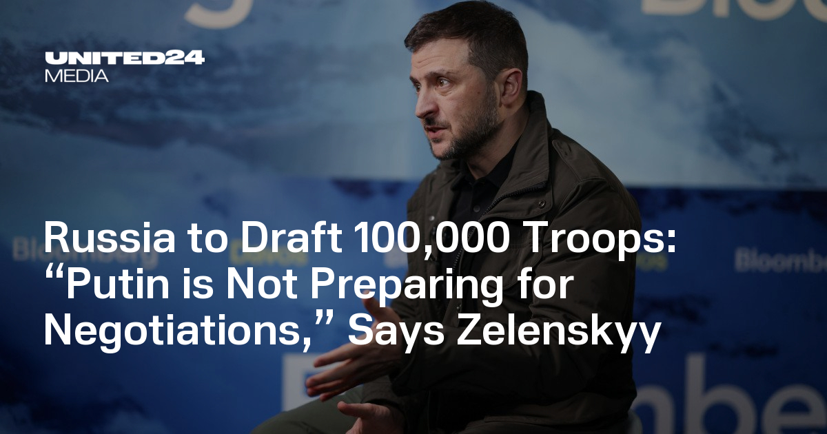 Russia to Draft 100,000 Troops: “Putin is Not Preparing for Negotiations,” Says Zelenskyy