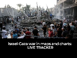 Israel-Gaza war in maps and charts: Live Tracker