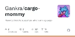 GitHub - Gankra/cargo-mommy: Mommy's here to support you when running cargo~