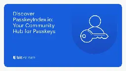 Discover PasskeyIndex.io: Your Community Hub for Passkeys | Bitwarden Blog