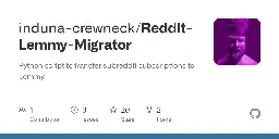 GitHub - induna-crewneck/Reddit-Lemmy-Migrator: Python script to transfer subreddit subscriptions to Lemmy
