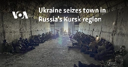 Ukraine seizes town in Russia's Kursk region