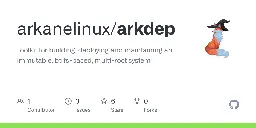 GitHub - arkanelinux/arkdep: Toolkit for building, deploying and maintaining an immutable, btrfs-based, multi-root system