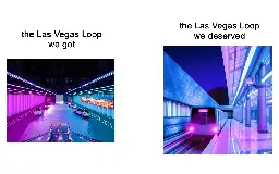 [meme] Las Vegas Loop -- expectations vs reality