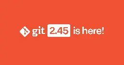 Highlights from Git 2.45