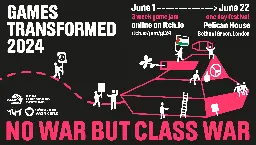 Games Transformed 2024 - No War But Class War