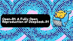 Open-R1: a fully open reproduction of DeepSeek-R1