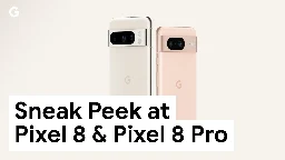 Sneak Peek at Google Pixel 8 &amp; Pixel 8 Pro