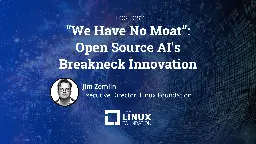 “We Have No Moat”: Open Source AI's Breakneck Innovation.