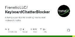 GitHub - FreneticLLC/KeyboardChatterBlocker: A handy quick tool for blocking mechanical keyboard chatter.