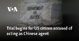 Trial begins for US citizen accused of acting as Chinese agent