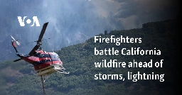 Firefighters battle California wildfire ahead of storms, lightning