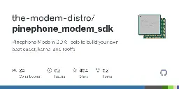 GitHub - the-modem-distro/pinephone_modem_sdk: Pinephone Modem SDK: Tools to build your own bootloader, kernel and rootfs