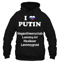 Black Sweater that says I love Putin " Vegantheoryclub, Lemmy.ml, Hexbear and Lemmygrad."