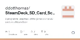 [App] I recently made an update to my SD Card scanning app [GitHub - ddotthomas/SteamDeck_SD_Card_Scanner: A program to keep track of the games on the SD card on a Steam Deck] - steamdeck - kbin.social