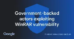 Government-backed actors exploiting WinRAR vulnerability