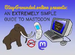 An EXTREMELY Simple Guide to Mastodon