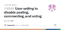 User setting to disable posting, commenting, and voting · Issue #4896 · LemmyNet/lemmy