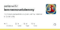 GitHub - peterwilli/lemmemovetolemmy: It will send your posts to any given Lemmy Instance or Community