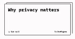 Why privacy matters