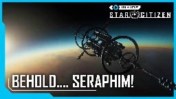 Inside Star Citizen: Behold...Seraphim!