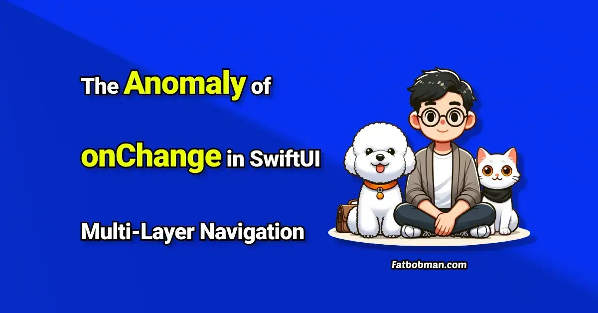 Intentional Design or Technical Flaw? The Anomaly of onChange in SwiftUI Multi-Layer Navigation