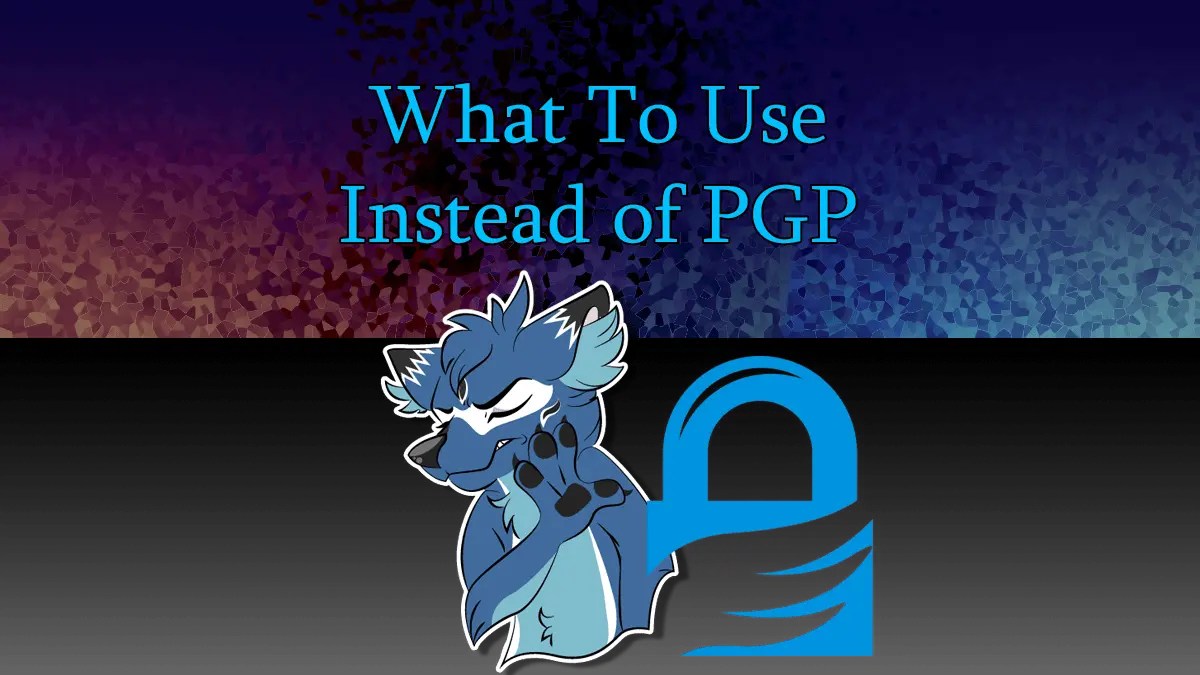 What To Use Instead of PGP - Dhole Moments