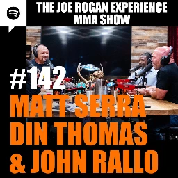 JRE MMA Show #142 with Matt Serra, Din Thomas &amp; John Rallo