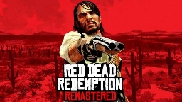 Red Dead Redemption Remastered is real, and it would be announced very soon