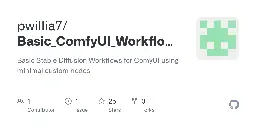 GitHub - pwillia7/Basic_ComfyUI_Workflows: Basic Stable Diffusion Workflows for ComyUI using minimal custom nodes